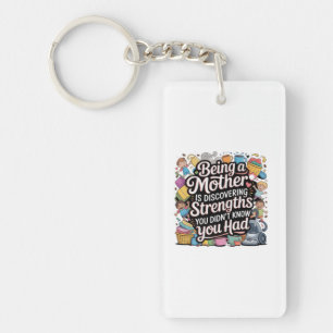Being A Mother Is Discovering Strengths You Key Ring