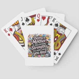 Being A Mother Is Discovering Strengths You Playing Cards
