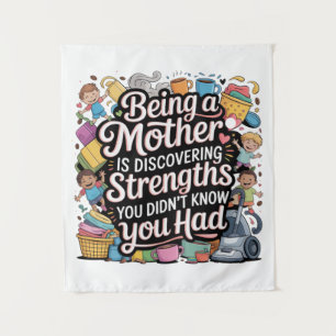 Being A Mother Is Discovering Strengths You Tapestry