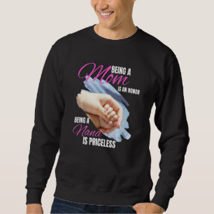 Being A Mum Is An Honour Being A Nana Is Priceless Sweatshirt