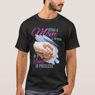 Being A Mum Is An Honour Being A Nana Is Priceless T-Shirt