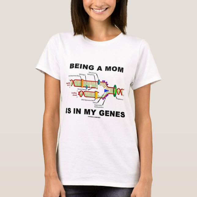 Being A Mum Is In My Genes (DNA Replication) T-Shirt (Front)