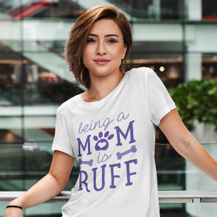 Being A Mum Is Ruff T-Shirt