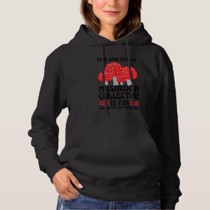 Being a Mushroom collector is fun Mushroom Hunting Hoodie