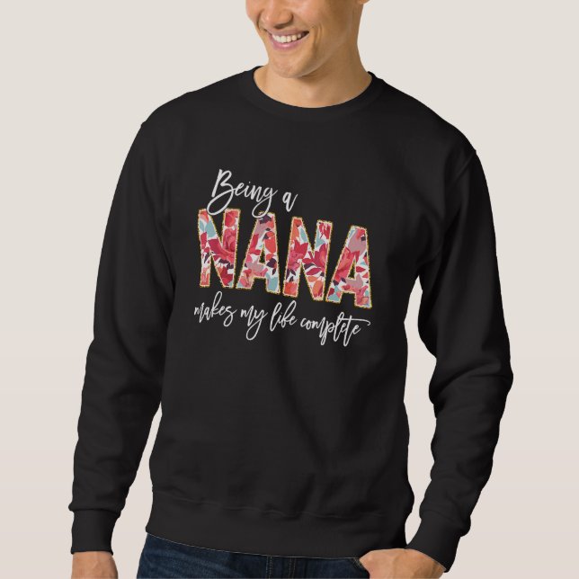 Being A Nana Makes My Life Complete Floral Mothers Sweatshirt (Front)