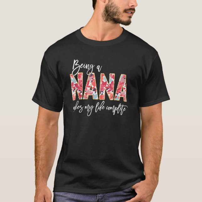 Being A Nana Makes My Life Complete Floral Mothers T-Shirt (Front)
