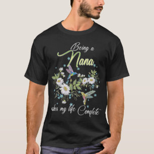 Being A Nana Makes My Life Complete Hummingbird Fl T-Shirt