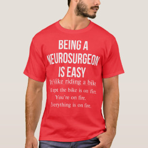 Being A Neurosurgeon Is Easy Funny Neurologist T-Shirt