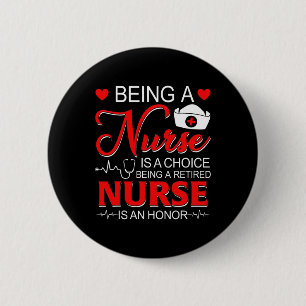 Being A Nurse Is A Choice Retired Nurse Honour Fun 6 Cm Round Badge