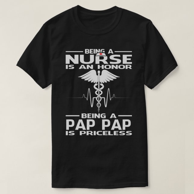 Being A Nurse is an honour being a PAP PAP is pric T-Shirt (Design Front)