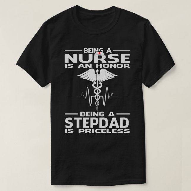 Being A Nurse is an honour being a STEPDAD is pric T-Shirt (Design Front)