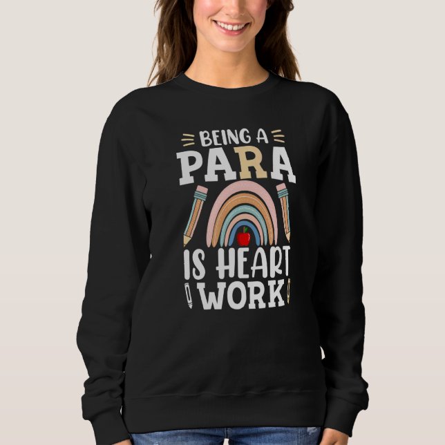 Being A Para Is Heart Work Cute Paraprofessional Sweatshirt (Front)