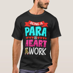 Being A Para Is Heart Work Paraprofessional Paraed T-Shirt