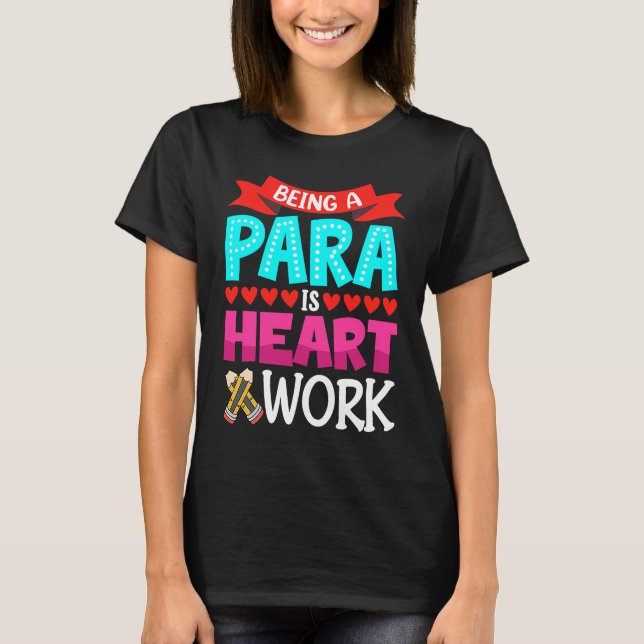 Being A Para Is Heart Work Paraprofessional Paraed T-Shirt (Front)