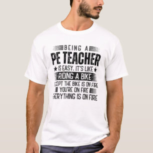 Being A PE Teacher Is Easy T-Shirt