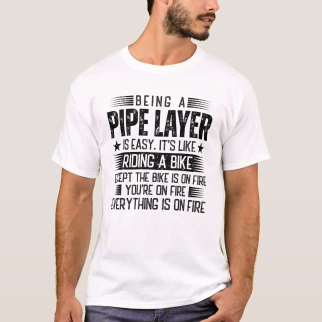 Being A Pipe Layer Is Easy T-Shirt (Front)