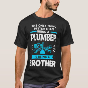 Being A Plumber Is Being A Brother Plumbing Plumbe T-Shirt