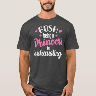 Being a Princess is ehausting T-Shirt