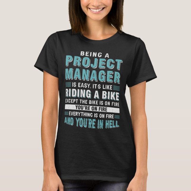 Being a Project Manager is Easy Its Like Riding a T-Shirt (Front)