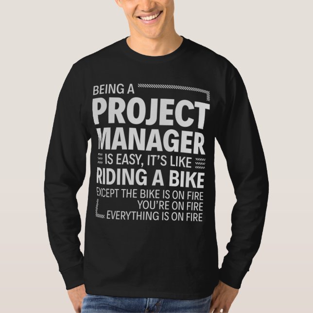 Being A Project Manager Is Easy It's Like Riding A T-Shirt (Front)