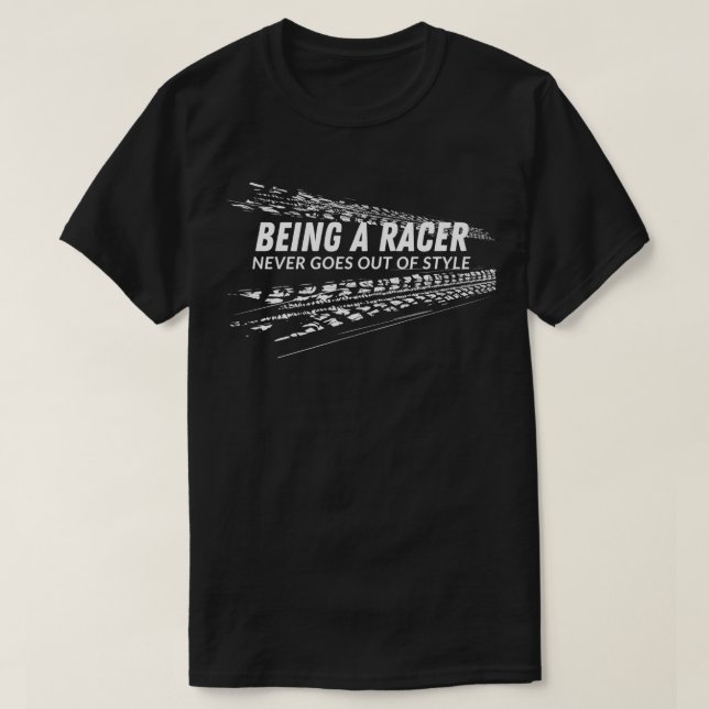 Being A Racer Never Goes Out of Style Tire Marks T-Shirt (Design Front)