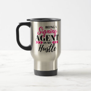 Being A Signing Agent Is My Hustle Travel Mug