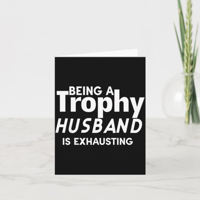 Being A Trophy Husband Is Exhausting  Card (Front)