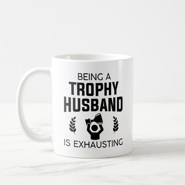 Being A Trophy Husband Is Exhausting Coffee Mug (Left)