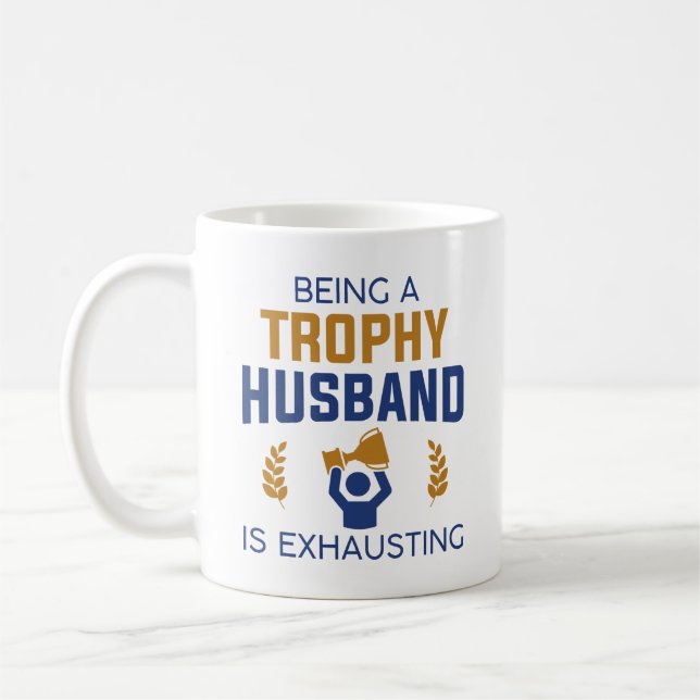 Being A Trophy Husband Is Exhausting Coffee Mug (Left)