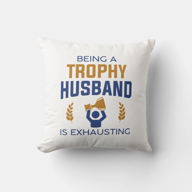 Being A Trophy Husband Is Exhausting Cushion (Front)