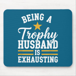 Being a trophy husband is exhausting funny husband mouse pad