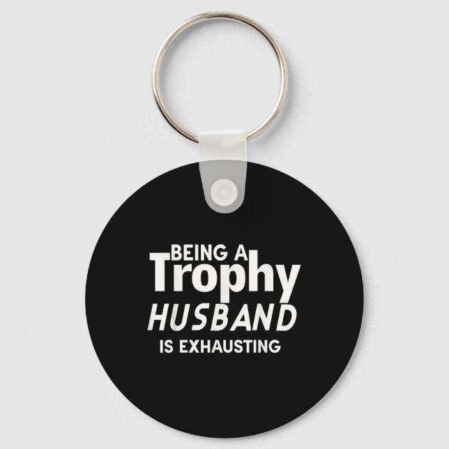 Being A Trophy Husband Is Exhausting  Key Ring (Front)