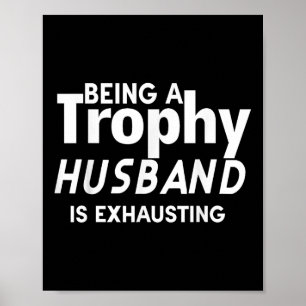 Being A Trophy Husband Is Exhausting Poster