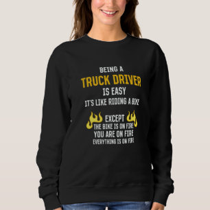 Being a Truck Driver Is Easy Trucker Humor Truckin Sweatshirt