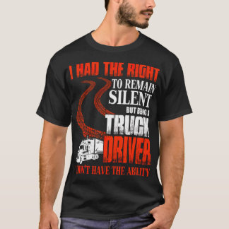 Being A Truck Driver T , Truck Driver T amaste shi T-Shirt