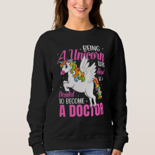 Being A Unicorn Medical Doctor Med School Students Sweatshirt