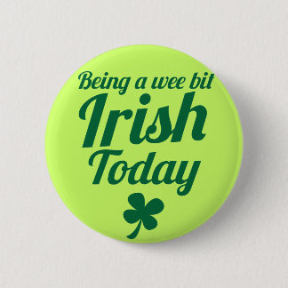 Being a wee bit Irish today St Patricks day design 6 Cm Round Badge
