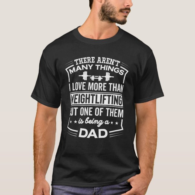 Being A Weightlifting Dad - Weightlifting Papa T-Shirt (Front)
