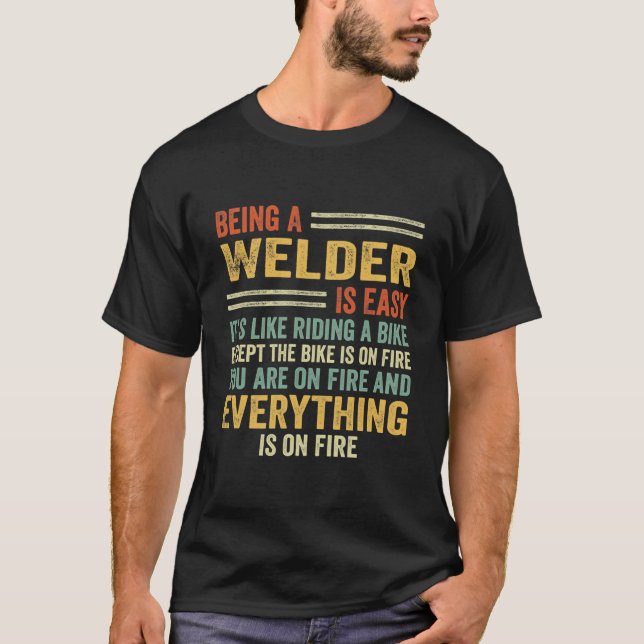 Being A Welder Is Easy It's Like Riding A Bike T-Shirt (Front)