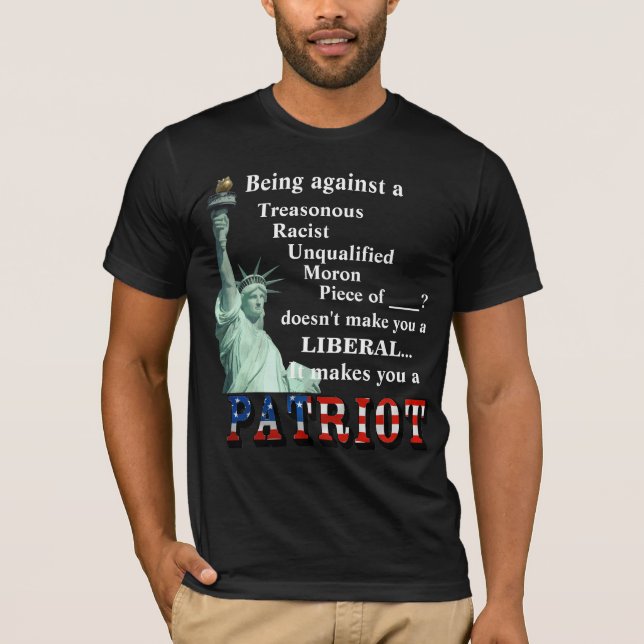 Being against a TRAITOR doesn't make you a LIBERAL T-Shirt (Front)