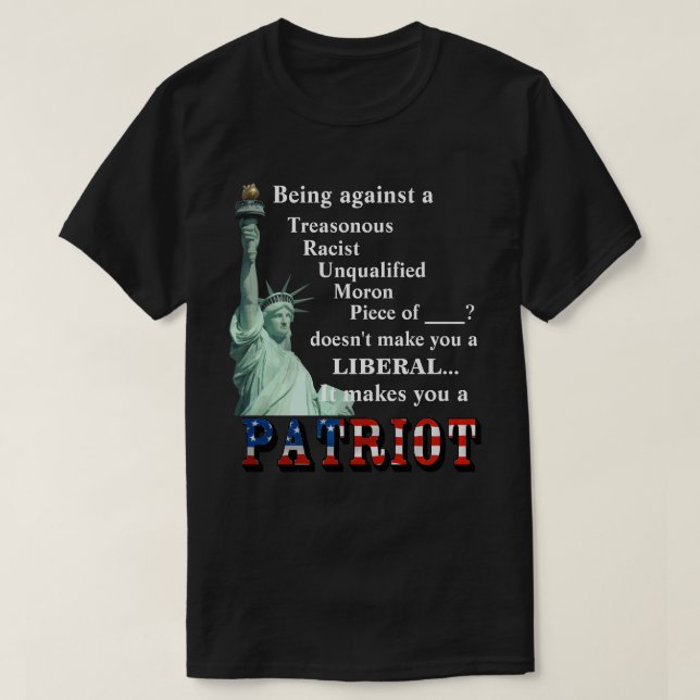 Being against a TRAITOR doesn't make you a LIBERAL T-Shirt (Design Front)