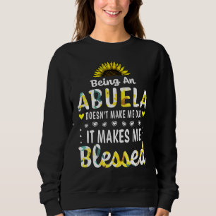 Being An Abuela Doesn't Make Me Old Blessed Grandm Sweatshirt