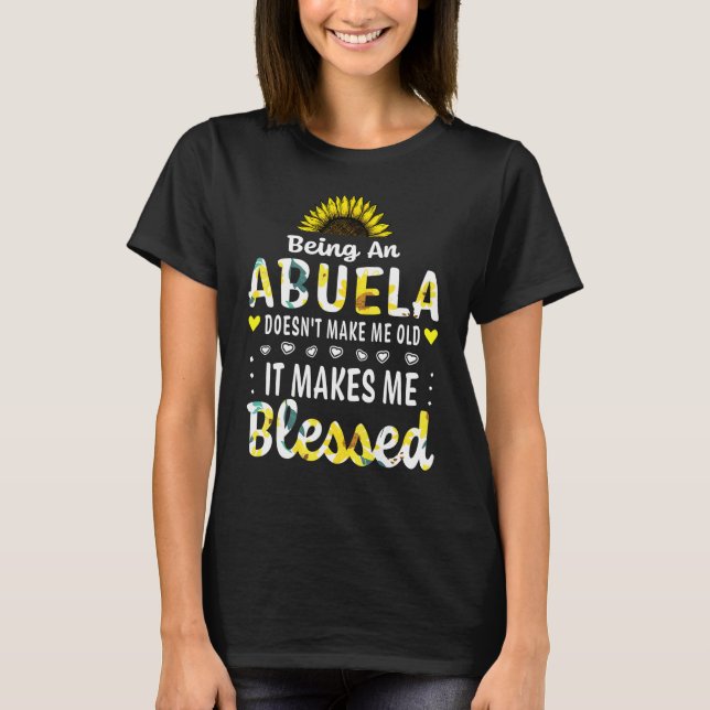 Being An Abuela Doesn't Make Me Old Blessed Grandm T-Shirt (Front)