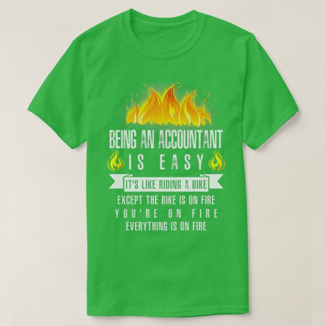 Being An Accountant Is Easy Everything Is On Fire T-Shirt (Design Front)