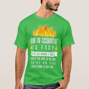 Being An Accountant Is Easy Everything Is On Fire T-Shirt