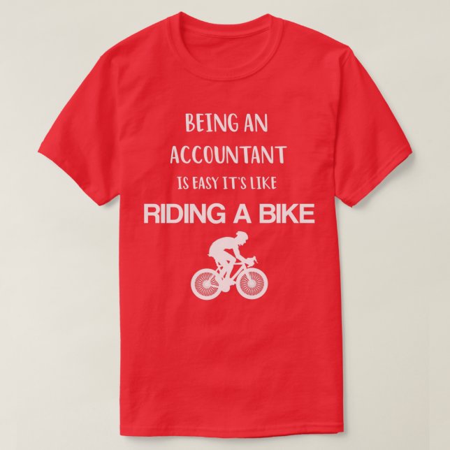 Being AN Accountant Is easy its Like Riding A Bike T-Shirt (Design Front)