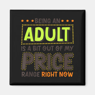 Being An Adult Is A Bit Out Of Price Funny Humour Magnet