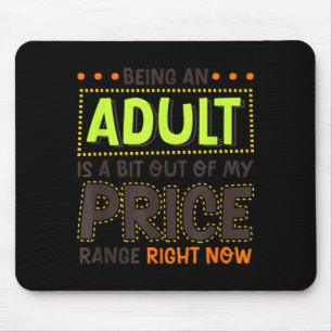 Being An Adult Is A Bit Out Of Price Funny Humour Mouse Pad