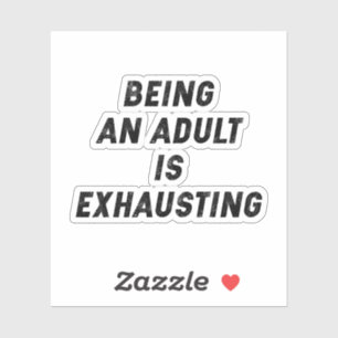 Being An Adult Is Exhausting. Let The Whole World