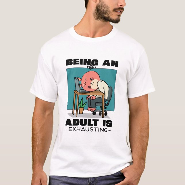 Being An Adult Is Exhausting T-Shirt (Front)
